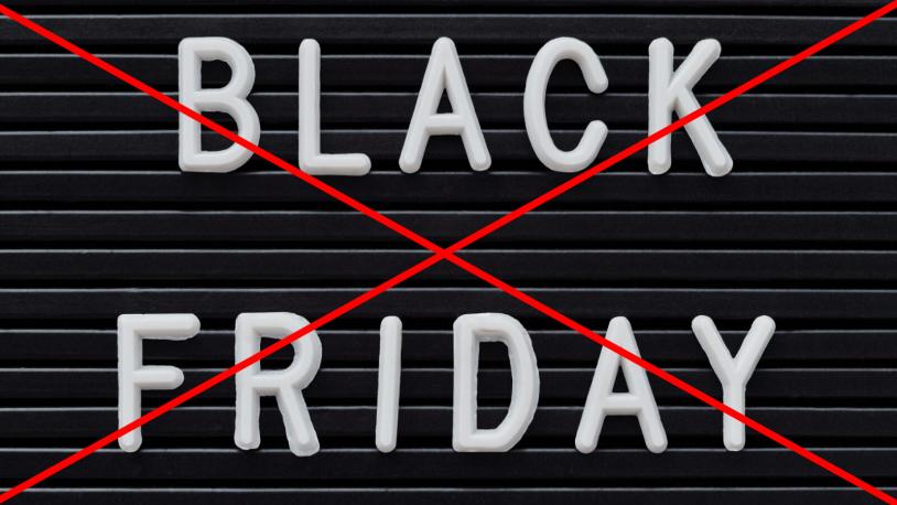 Unsere Black Friday Tradition: Kein Black Friday!